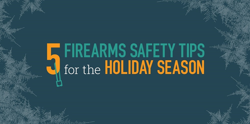 FIVE FIREARMS SAFETY TIPS TO PRACTICE THIS HOLIDAY SEASON